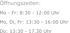 Mo - Fr: 8:30 - 12:00 Uhr Mo, Di, Fr: 13:30 - 16:00 Uhr  Do: 13:30 - 17.30 Uhr Öffnungszeiten: