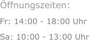 Fr: 14:00 - 18:00 Uhr Sa: 10:00 - 13:00 Uhr  Öffnungszeiten: