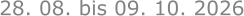 28. 08. bis 09. 10. 2026