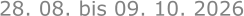 28. 08. bis 09. 10. 2026